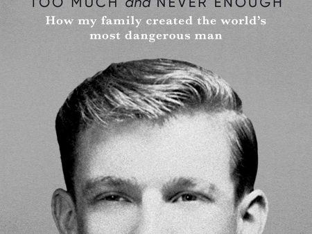 Too Much and Never Enough: How My Family Created the World s Most Dangerous Man Online Hot Sale