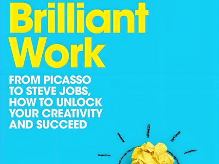 Make Brilliant Work: From Picasso to Steve Jobs, How to Unlock Your Creativity and Succeed Online Hot Sale