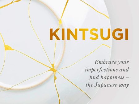 Kintsugi: Embrace your imperfections and find happiness - the Japanese way Online Hot Sale