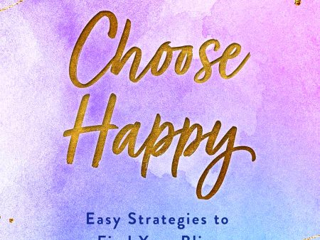 Choose Happy: Easy Strategies to Find Your Bliss Sale