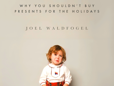 Scroogenomics: Why You Shouldn t Buy Presents for the Holidays Sale