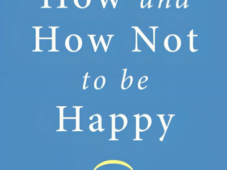 How And How Not To Be Happy Online Sale