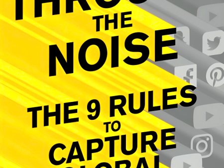 Break Through The Noise: The Nine Rules to Capture Global Attention Discount