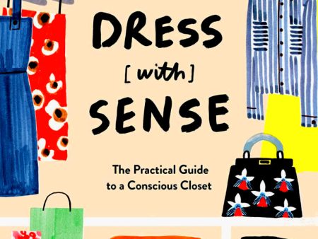 Dress [with] Sense: The Practical Guide to a Conscious Closet Online