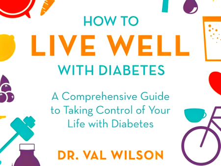 How To Live Well With Diabetes: A Comprehensive Guide To Taking Control Of Your Life With Diabetes For Cheap