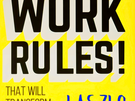 Work Rules!: Insights from Inside Google That Will Transform How You Live and Lead on Sale